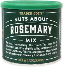 TRADER JOE'S NUTS ABOUT ROSEMARY MIX 12 OZ #ROCK VALUE-ORDER BY TUESDAY EVENING OCT 27 ARRIVING NOV 04  FOR DELIVERY#