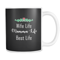 Wife Life Mamma Life Best Life 11oz Mug